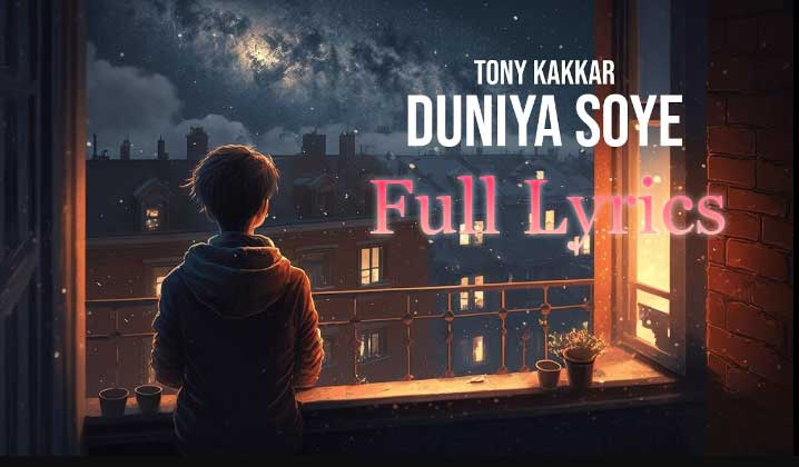 Duniya Soye Lyrics in English by Tony Kakkar