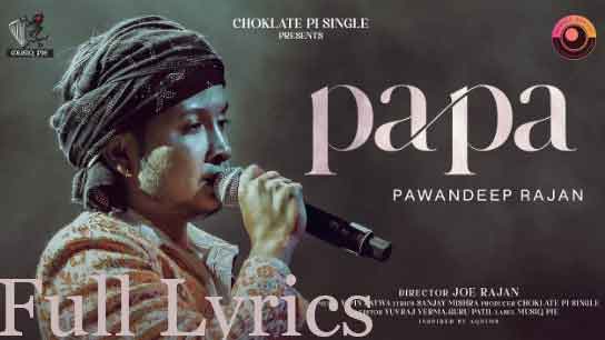 Papa Lyrics in English by Pawandeep Rajan