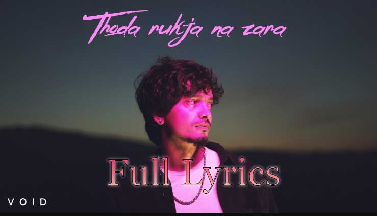 Thoda Rukja Na Zara Lyrics in English by Void