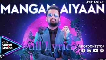 Mangan Aiyaan lyrics in English by Atif Aslam