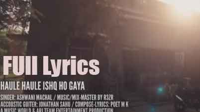 Haule Haule Ishq Ho Gaya Lyrics - Ashwani Machal