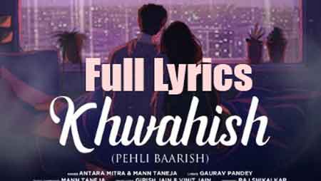 KHWAHISH (PEHLI BAARISH) Lyrics by Antara Mitra 