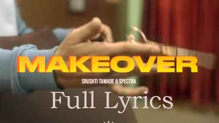 MAKEOVER lyrics by Srushti Tawade