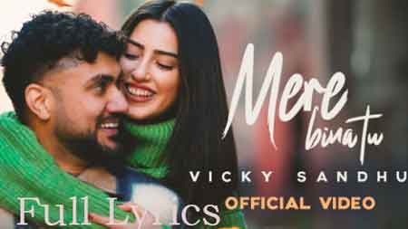 Mere Bina Tu Lyrics by Vicky Sandhu