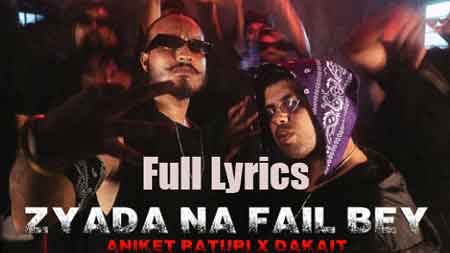 ZYADA NA FAIL BEY Lyrics in English by Aniket Raturi