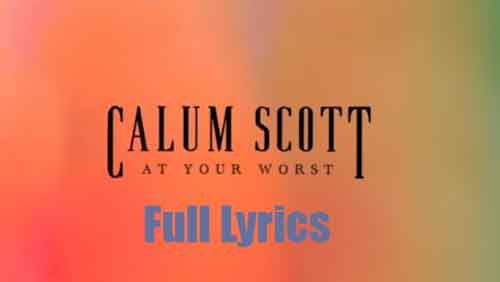 At Your Worst Lyrics by Calum Scott