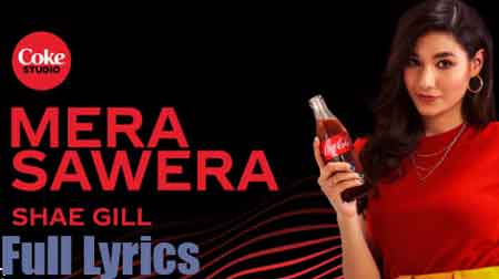 Mera Sawera Lyrics by Shae Gill - Coke Studio