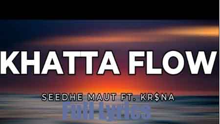 Khatta Flow Lyrics - Seedhe Maut & KR$NA